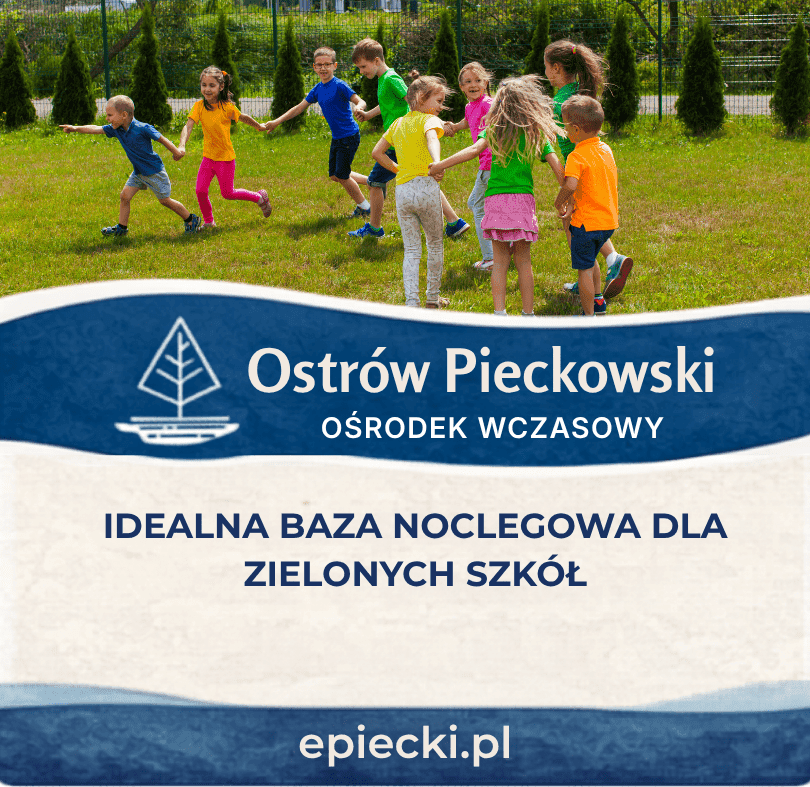Dlaczego Ostrów Pieckowski to idealna baza noclegowa dla organizatorów zielonych szkół
