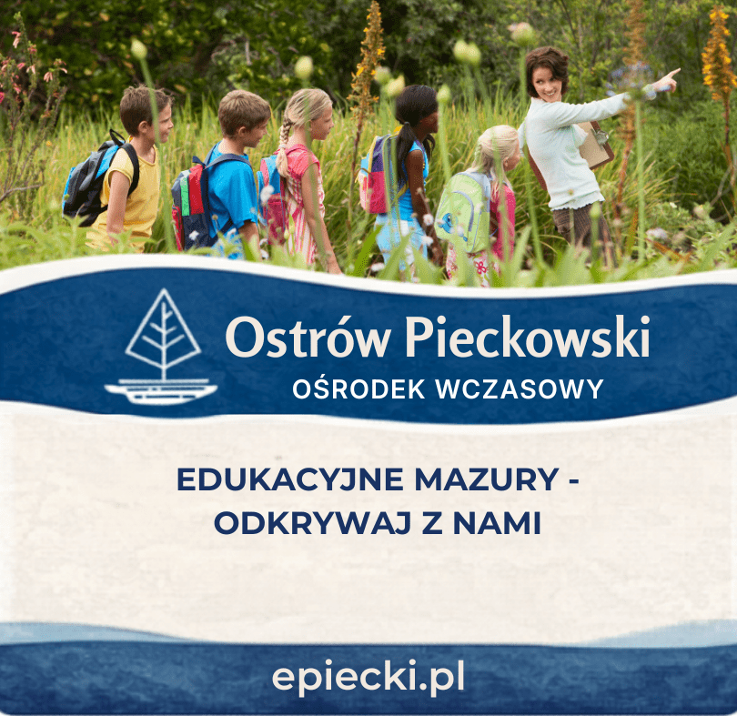 Najciekawsze miejsca edukacyjne w okolicy Piecek pomysły na wycieczki dla szkół na Mazurach
